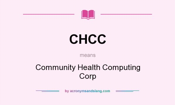 What does CHCC mean? It stands for Community Health Computing Corp
