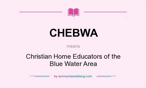 What does CHEBWA mean? It stands for Christian Home Educators of the Blue Water Area
