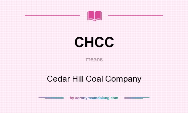What does CHCC mean? It stands for Cedar Hill Coal Company
