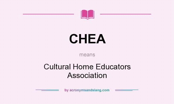 What does CHEA mean? It stands for Cultural Home Educators Association