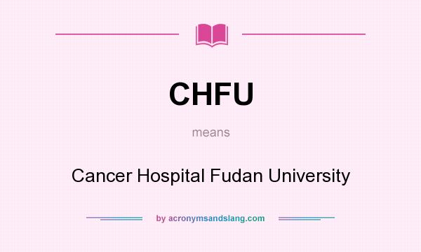 What does CHFU mean? It stands for Cancer Hospital Fudan University