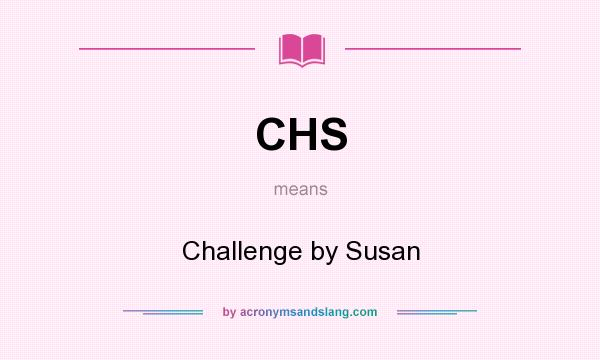 What does CHS mean? It stands for Challenge by Susan