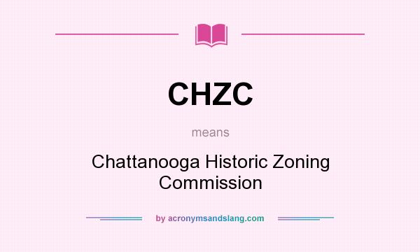 What does CHZC mean? It stands for Chattanooga Historic Zoning Commission
