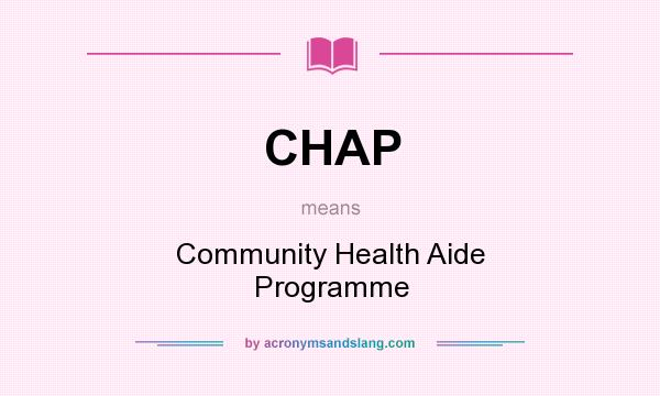 What does CHAP mean? It stands for Community Health Aide Programme