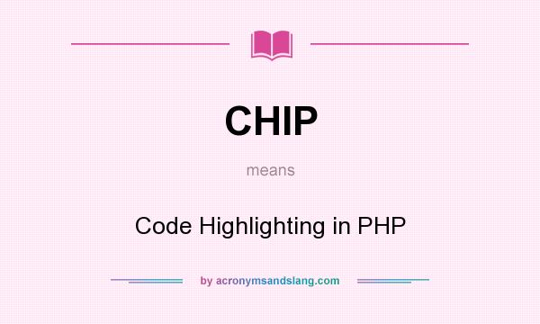 What does CHIP mean? It stands for Code Highlighting in PHP