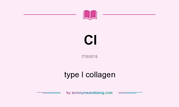 What does CI mean? It stands for type I collagen