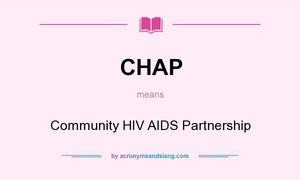 What does CHAP mean? It stands for Community HIV AIDS Partnership