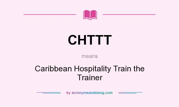 What does CHTTT mean? It stands for Caribbean Hospitality Train the Trainer