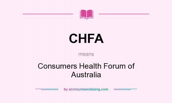 What does CHFA mean? It stands for Consumers Health Forum of Australia