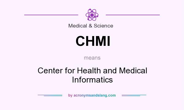 What does CHMI mean? It stands for Center for Health and Medical Informatics