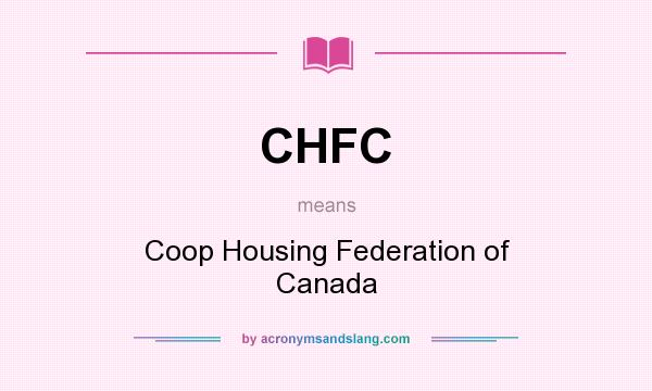 What does CHFC mean? It stands for Coop Housing Federation of Canada