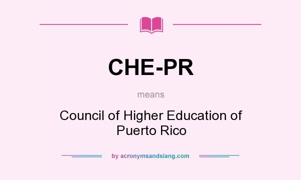 What does CHE-PR mean? It stands for Council of Higher Education of Puerto Rico