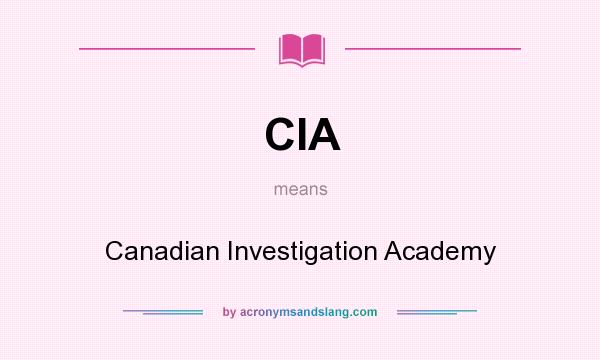 What does CIA mean? It stands for Canadian Investigation Academy