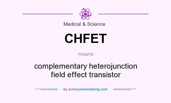 What does CHFET mean? It stands for complementary heterojunction field effect transistor