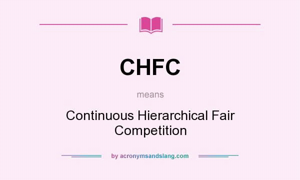 What does CHFC mean? It stands for Continuous Hierarchical Fair Competition