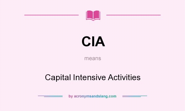 What does CIA mean? It stands for Capital Intensive Activities