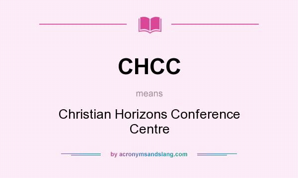 What does CHCC mean? It stands for Christian Horizons Conference Centre