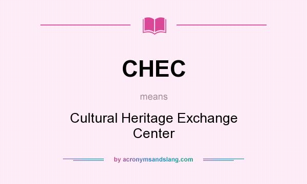 What does CHEC mean? It stands for Cultural Heritage Exchange Center