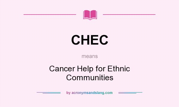 What does CHEC mean? It stands for Cancer Help for Ethnic Communities