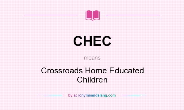 What does CHEC mean? It stands for Crossroads Home Educated Children