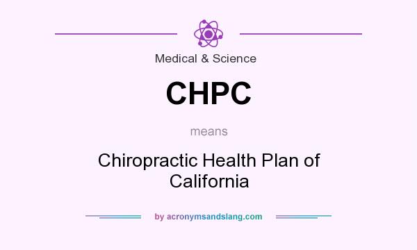 What does CHPC mean? It stands for Chiropractic Health Plan of California
