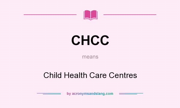 What does CHCC mean? It stands for Child Health Care Centres