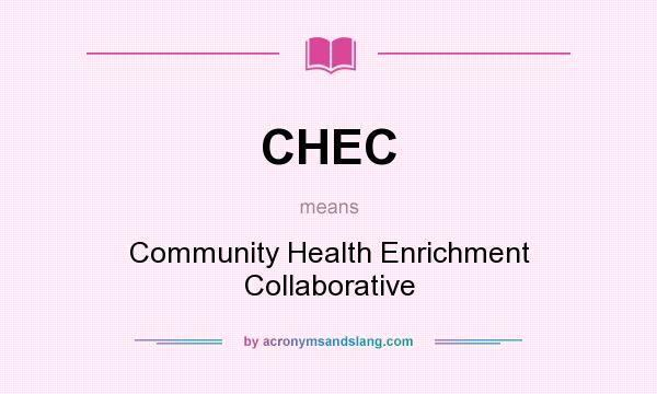What does CHEC mean? It stands for Community Health Enrichment Collaborative