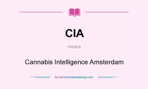 What does CIA mean? It stands for Cannabis Intelligence Amsterdam