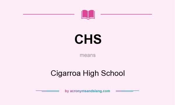 What does CHS mean? It stands for Cigarroa High School