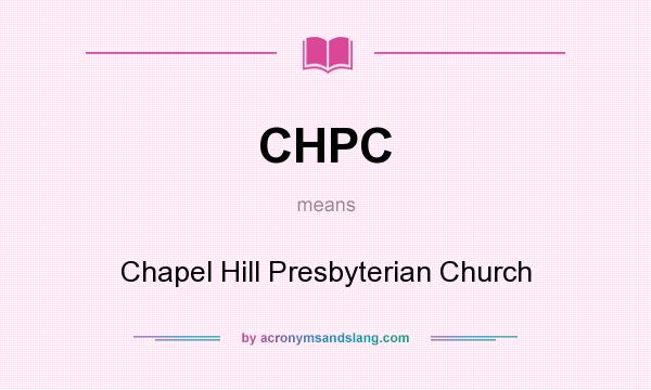 What does CHPC mean? It stands for Chapel Hill Presbyterian Church