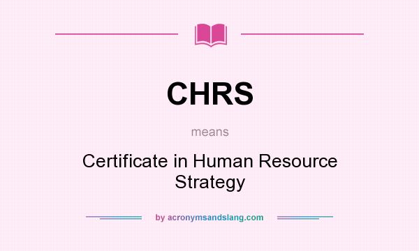 What does CHRS mean? It stands for Certificate in Human Resource Strategy