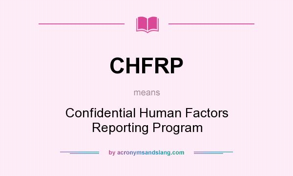 What does CHFRP mean? It stands for Confidential Human Factors Reporting Program