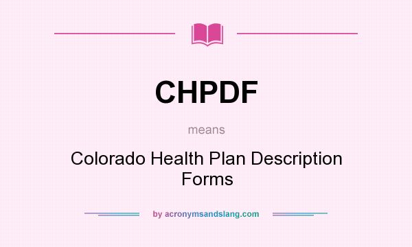 What does CHPDF mean? It stands for Colorado Health Plan Description Forms