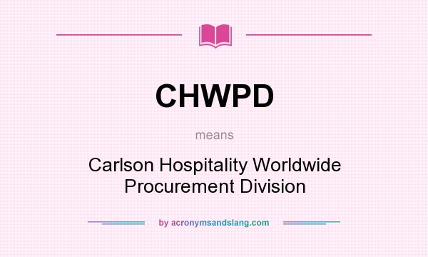 What does CHWPD mean? It stands for Carlson Hospitality Worldwide Procurement Division