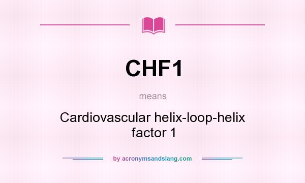 What does CHF1 mean? It stands for Cardiovascular helix-loop-helix factor 1