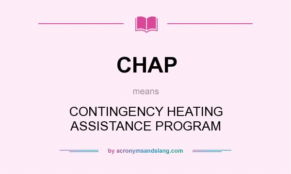 What does CHAP mean? It stands for CONTINGENCY HEATING ASSISTANCE PROGRAM