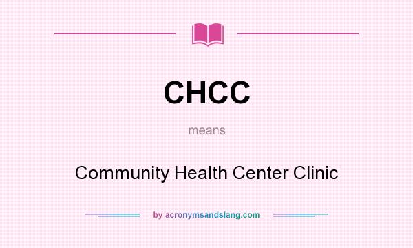 What does CHCC mean? It stands for Community Health Center Clinic