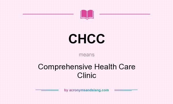 What does CHCC mean? It stands for Comprehensive Health Care Clinic
