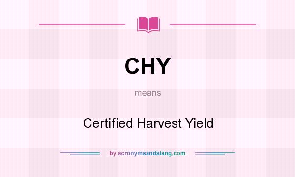 What does CHY mean? It stands for Certified Harvest Yield