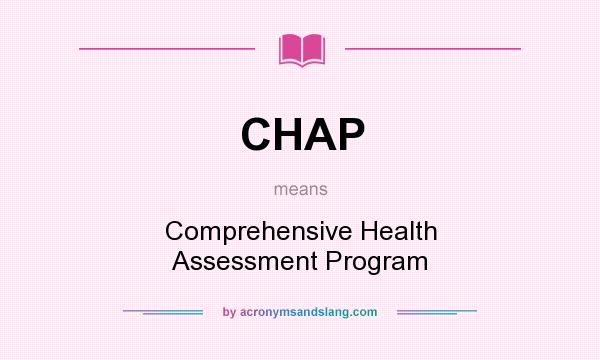 What does CHAP mean? It stands for Comprehensive Health Assessment Program