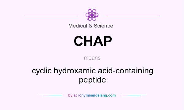 What does CHAP mean? It stands for cyclic hydroxamic acid-containing peptide