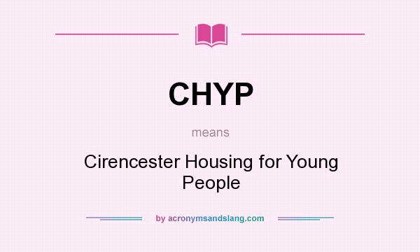 What does CHYP mean? It stands for Cirencester Housing for Young People