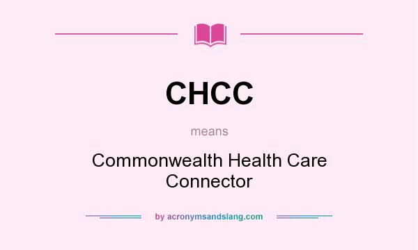 What does CHCC mean? It stands for Commonwealth Health Care Connector