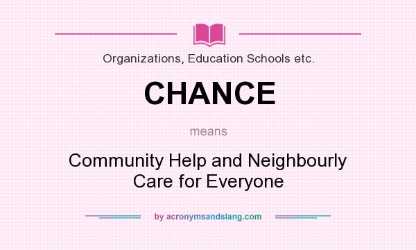 What does CHANCE mean? It stands for Community Help and Neighbourly Care for Everyone