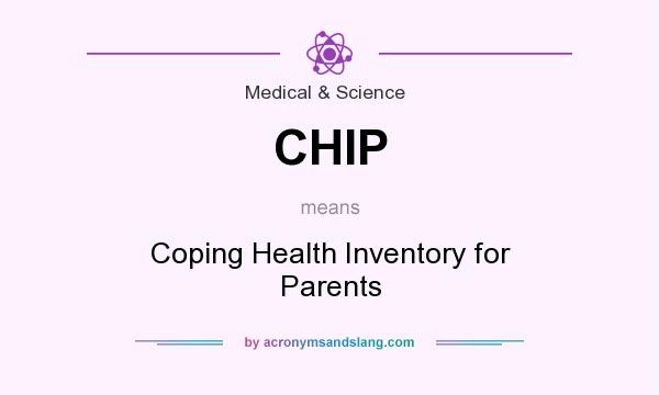 What does CHIP mean? It stands for Coping Health Inventory for Parents