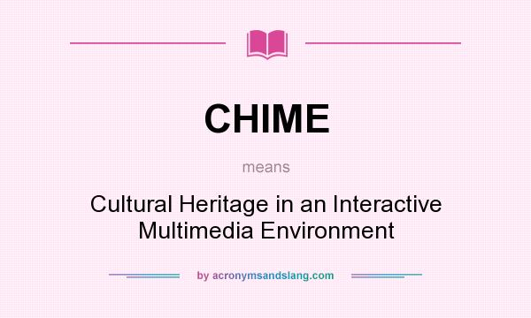 What does CHIME mean? It stands for Cultural Heritage in an Interactive Multimedia Environment