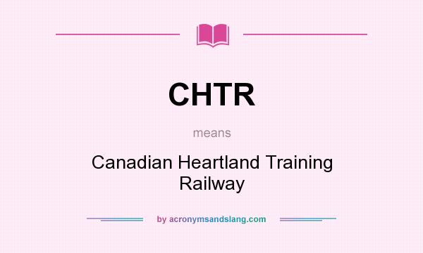 What does CHTR mean? It stands for Canadian Heartland Training Railway