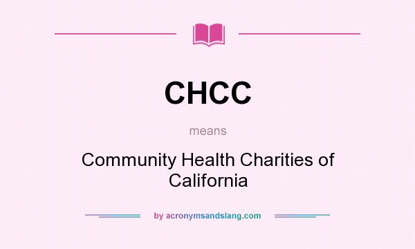 What does CHCC mean? It stands for Community Health Charities of California