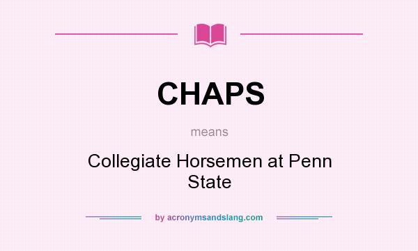 What does CHAPS mean? It stands for Collegiate Horsemen at Penn State