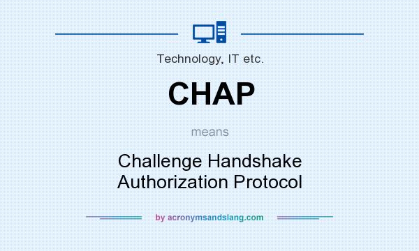 What does CHAP mean? It stands for Challenge Handshake Authorization Protocol